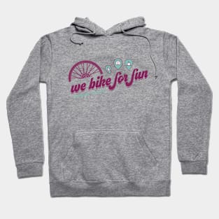 We Bike For Fun - Pinned! Hoodie